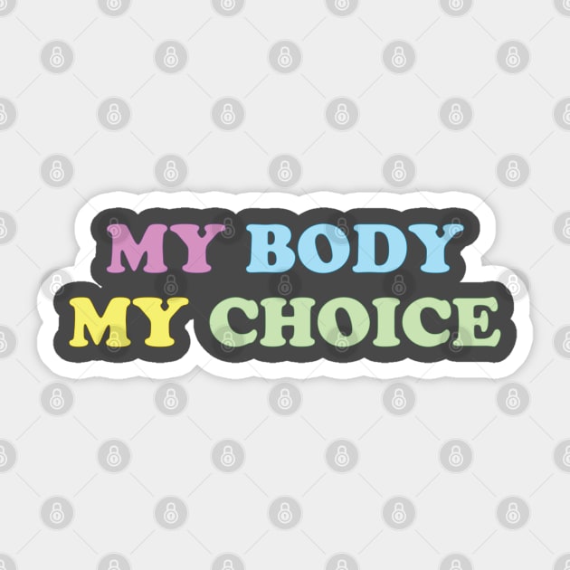 My Body My Choice - Pro Choice is a Human Right Sticker by YourGoods